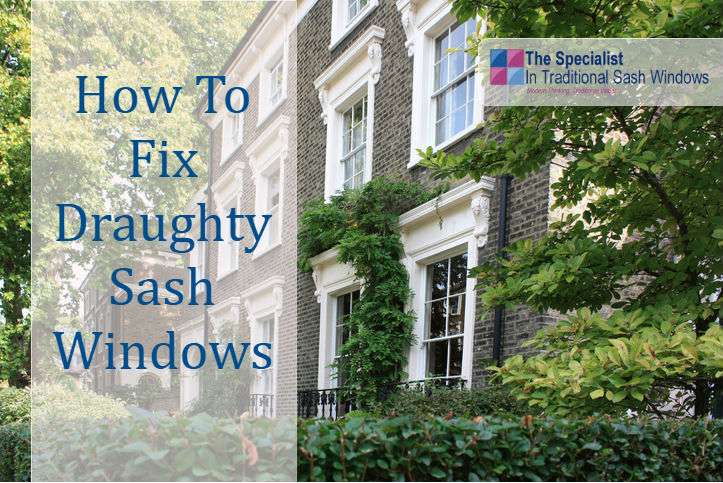guide on how to fix draughty sash windows in period homes